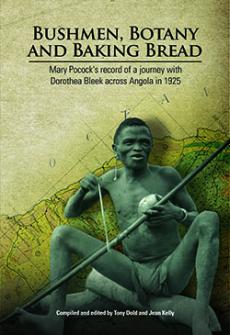 Bushmen, Botany and Baking Bread: Mary Pocock's record of a journey with Dorothea Bleek across Angola in 1925