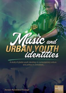 Music and urban youth identities: A study of ghetto youth in contemporary culture and politics in Zimbabwe