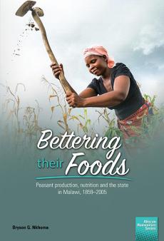 Bettering their foods: Peasant production, nutrition and the state in Malawi, 1859&ndash;2005