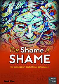 The Shame of Shame: (in) contemporary South African performance